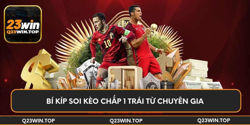 Bí kíp soi kèo chấp 1 trái từ chuyên gia